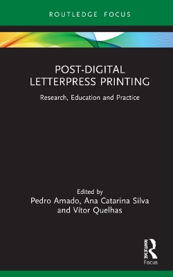 Post-Digital Letterpress Printing: Research, Education and Practice by Pedro Amado