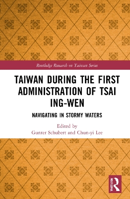 Taiwan During the First Administration of Tsai Ing-wen: Navigating in Stormy Waters book