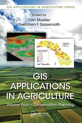 GIS Applications in Agriculture, Volume Four: Conservation Planning by Tom Mueller