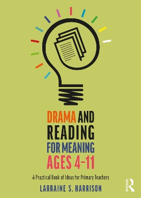 Drama and Reading for Meaning Ages 4-11: A Practical Book of Ideas for Primary Teachers book