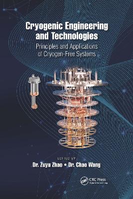 Cryogenic Engineering and Technologies: Principles and Applications of Cryogen-Free Systems by . Zuyu Zhao