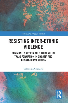 Resisting Inter-Ethnic Violence: Community Approaches to Conflict Transformation in Croatia and Bosnia-Herzegovina book