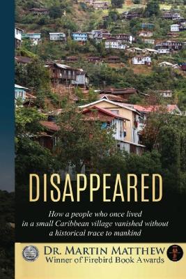 Disappeared: How A People Who Once Lived In A Small Caribbean Village Vanished Without A Historical Trace To Humankind book