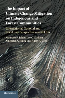 The Impact of Climate Change Mitigation on Indigenous and Forest Communities: International, National and Local Law Perspectives on REDD+ by Maureen F. Tehan