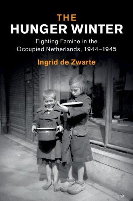 The Hunger Winter: Fighting Famine in the Occupied Netherlands, 1944–1945 book