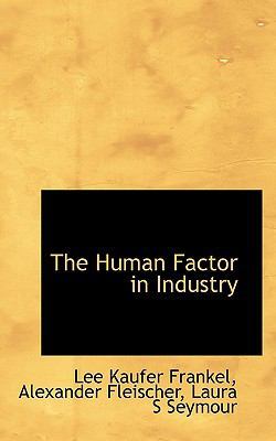 The Human Factor in Industry by Lee Kaufer Frankel