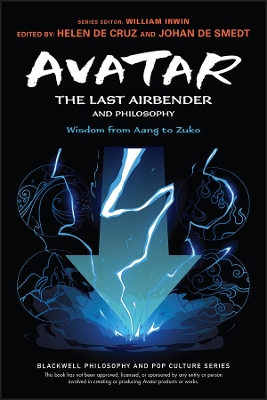 Avatar: The Last Airbender and Philosophy: Wisdom from Aang to Zuko by Johan de Smedt
