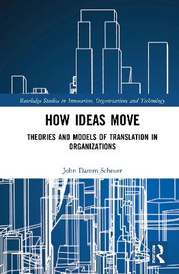 How Ideas Move: Theories and Models of Translation in Organizations by John Damm Scheuer
