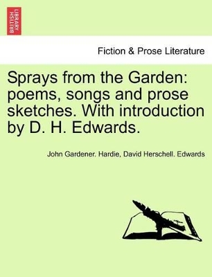 Sprays from the Garden: Poems, Songs and Prose Sketches. with Introduction by D. H. Edwards. book