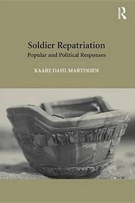 Soldier Repatriation: Popular and Political Responses by Kaare Dahl Martinsen
