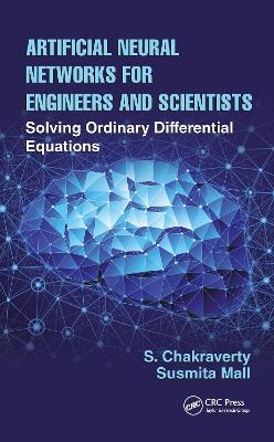 Artificial Neural Networks for Engineers and Scientists: Solving Ordinary Differential Equations by S. Chakraverty