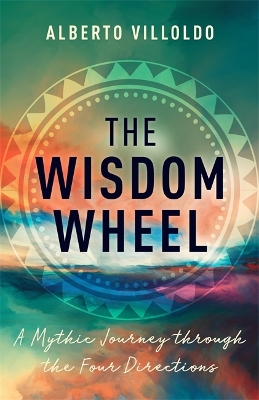 The Wisdom Wheel: A Mythic Journey through the Four Directions book
