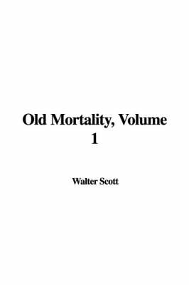 Old Mortality, Volume 1 by Sir Walter Scott