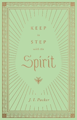 Keep in Step with the Spirit by J. I. Packer