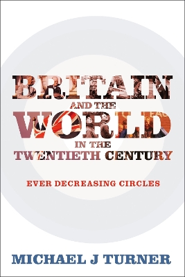 Britain and the World in the Twentieth Century by Professor Michael J Turner