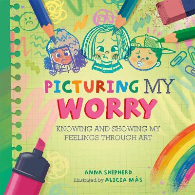 All the Colours of Me: Picturing My Worry: Knowing and showing my feelings through art book