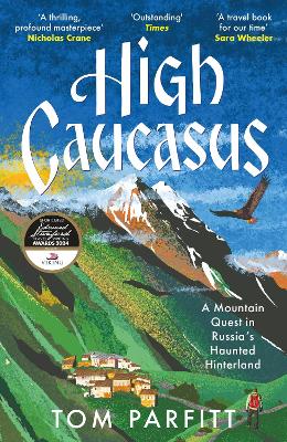 High Caucasus: A Mountain Quest in Russia’s Haunted Hinterland book