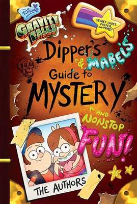 Gravity Falls Dipper's and Mabel's Guide to Mystery and Nonstop Fun! book