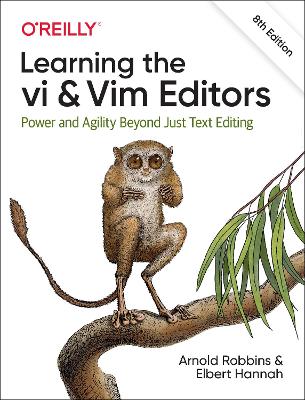 Learning the vi and Vim Editors: Power and Agility Beyond Just Text Editing by Arnold Robbins