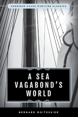 A A Sea Vagabond's World: Boats and Sails, Distant Shores, Islands and Lagoons by Bernard Moitessier