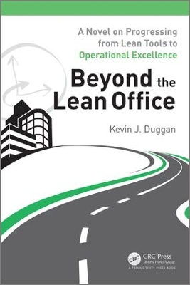 Beyond the Lean Office: A Novel on Progressing from Lean Tools to Operational Excellence by Kevin J. Duggan