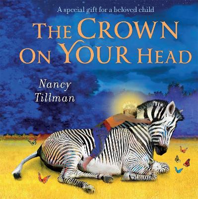 The Crown on Your Head: A special gift for a beloved child by Nancy Tillman