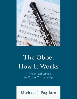 The Oboe, How It Works: A Practical Guide to Oboe Ownership book