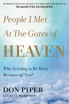 People I Met at the Gates of Heaven: Who Is Going to Be There Because of You? book