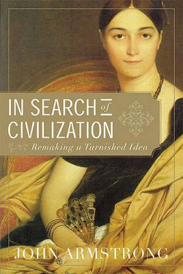 In Search of Civilization by John Armstrong