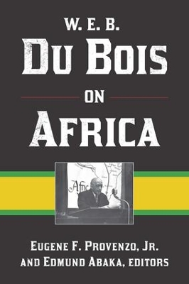 W. E. B. Du Bois on Africa by Eugene F Provenzo, Jr