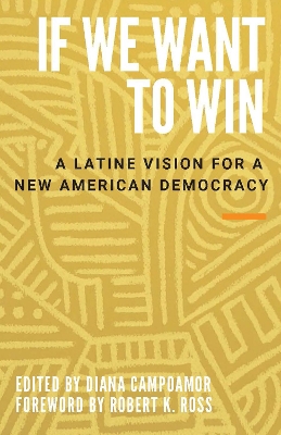 If We Want to Win: A Latine Vision for a New American Democracy book