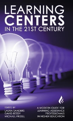 Learning Centers in the 21st Century: A Modern Guide for Learning Assistance Professionals in Higher Education book