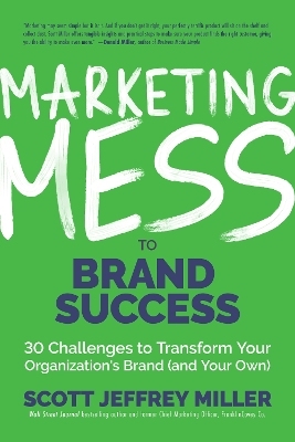 Marketing Mess to Brand Success: 30 Challenges to Transform Your Organization's Brand (and Your Own) (Brand Marketing) book