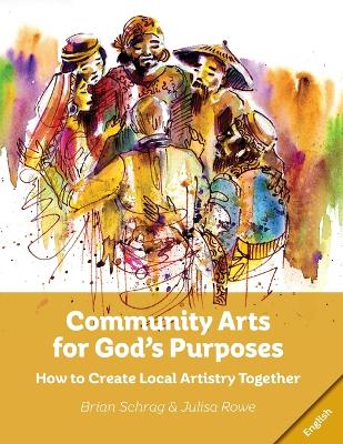 Community Arts for God's Purposes: How to Create Local Artistry Together book
