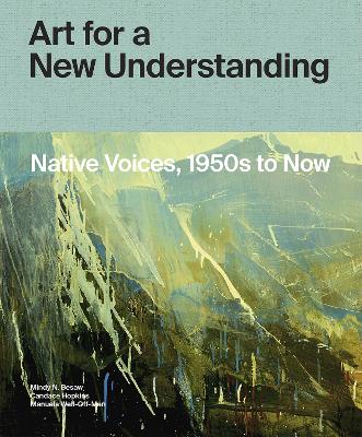 Art for a New Understanding: Native Voices, 1950s to Now book