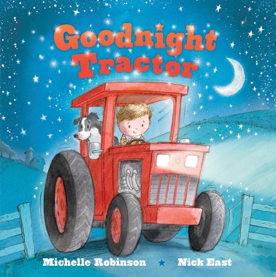 Goodnight Tractor: The Perfect Bedtime Book! by Michelle Robinson