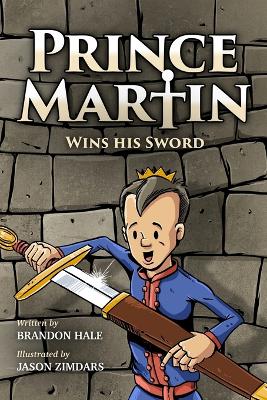 Prince Martin Wins His Sword: A Classic Tale About a Boy Who Discovers the True Meaning of Courage, Grit, and Friendship (Grayscale Art Edition) by Brandon Hale