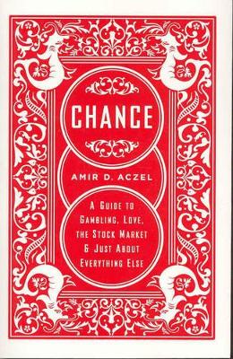 Chance: A Guide To Gambling, Love, by Amir D. Aczel