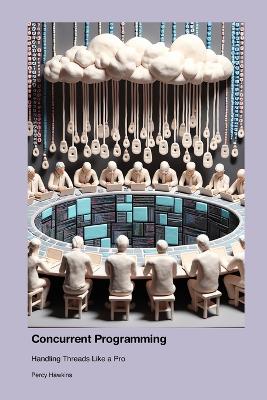 Concurrent Programming: Handling Threads Like a Pro book