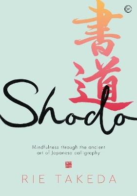 Shodo: The practice of mindfulness through the ancient art of Japanese calligraphy book