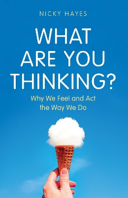 What Are You Thinking?: Why We Feel and Act the Way We Do book