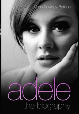 Adele - The Biography by Chas Newkey-Burden