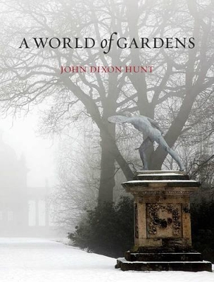 World of Gardens by John Dixon Hunt