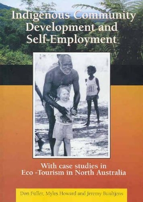 Indigenous Community Development and Self Employment: with Case Studies in Eco-tourism in North Australia book