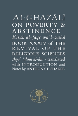 Al-Ghazali on Poverty and Abstinence: Book XXXIV of the Revival of the Religious Sciences by Abu Hamid al-Ghazali