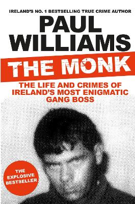 The Monk: The Life and Crimes of Ireland's Most Enigmatic Gang Boss by Paul Williams