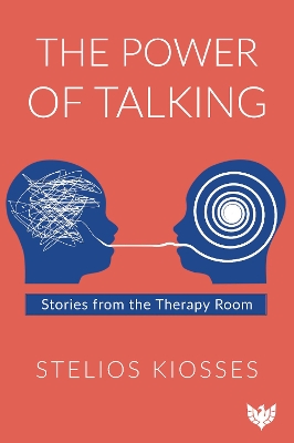 The Power of Talking: Stories from the Therapy Room by Stelios Kiosses