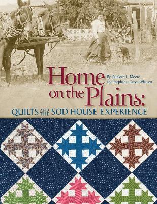 Home on the Plains: Quilts and the Sod House Experience book