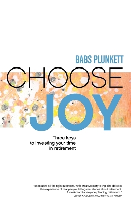 Choose Joy: Three Keys to Investing Your Time in Retirement book