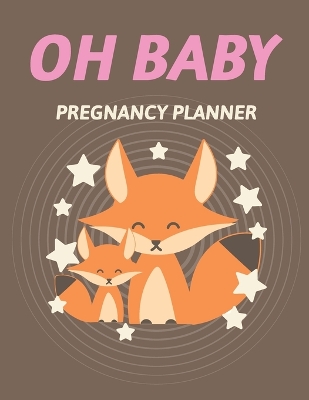 Oh Baby Pregnancy Planner: Pregnancy Planner Gift Trimester Symptoms Organizer Planner New Mom Baby Shower Gift Baby Expecting Calendar Baby Bump Diary Keepsake Memory book